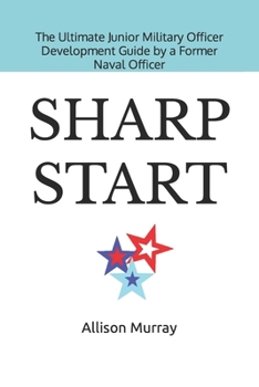 Paperback Sharp Start: The Ultimate Junior Military Officer Development Guide by a Former Naval Officer Book