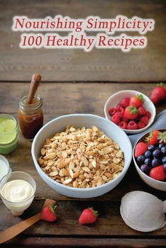 Paperback Nourishing Simplicity: 100 Healthy Recipes Book