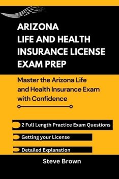 ARIZONA LIFE AND HEALTH INSURANCE LICENSE EXAM PREP: Master the Arizona Life and Health Insurance Exam with Confidence