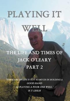 PLAYING IT WELL: THE LIFE AND TIMES OF JACK O'LEARY PART II