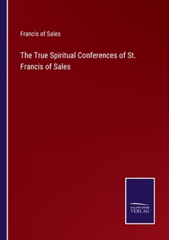 Paperback The True Spiritual Conferences of St. Francis of Sales Book