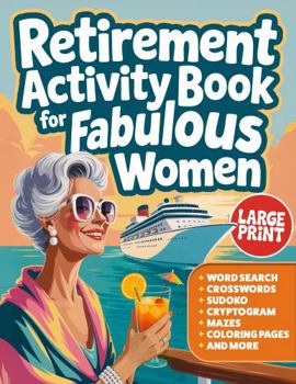 Retirement Activity Book for Fabulous Women: A Fun, Stylish Puzzle Book Packed with Word Searches, Crosswords, Sudoku, Mazes, Riddles, Coloring & Much More!