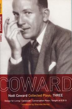 Plays 3: Design For Living / Cavalcade / Conversation Piece / Tonight at 8.30 I / Still Life - Book #3 of the Coward Plays