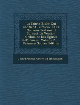 Paperback La Sainte Bible: Qui Contient Le Vieux Et Le Nouveau Testament Suivant La Version Ordinaire Des Eglises Reformees, Volume 2... - Primar [French] Book