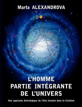 L’Homme partie intégrante de l’Univers: Une approche astrologique de l’être humain dans la Création
