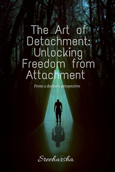 Paperback The Art of Detachment: Unlocking Freedom from Attachment: From a doctor's perspective Book