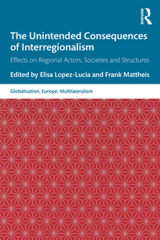 Paperback The Unintended Consequences of Interregionalism: Effects on Regional Actors, Societies and Structures Book