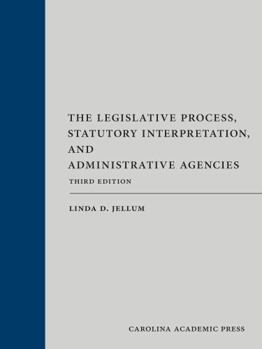 The Legislative Process, Statutory Interpretation, and Administrative Agencies
