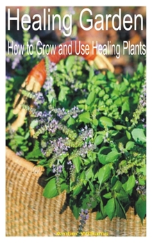 Paperback Healing Garden: How to Grow and Use Healing Plants Book