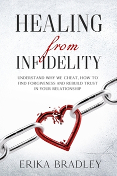 Paperback Healing from infidelity: Understand why we cheat, how to find forgiveness and rebuild trust in your relationship Book