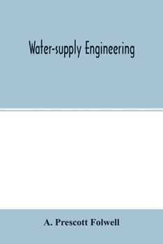 Water-Supply Engineering; the Designing, Construction, and Maintenance of Water-Supply Systems: Both City and Irrigation