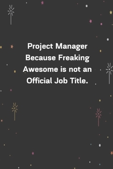 Paperback Project Manager Because Freaking Awesome is not an Official Job Title.: 6"x9" 120 Pages Journal Book