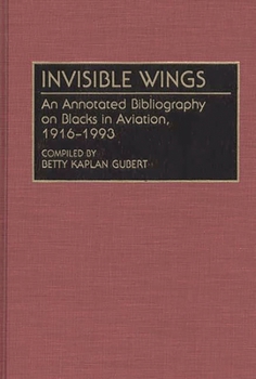 Hardcover Invisible Wings: An Annotated Bibliography on Blacks in Aviation, 1916-1993 Book