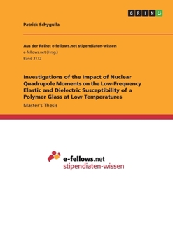 Paperback Investigations of the Impact of Nuclear Quadrupole Moments on the Low-Frequency Elastic and Dielectric Susceptibility of a Polymer Glass at Low Temper Book