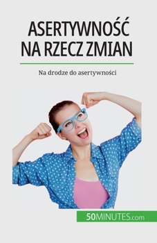 Paperback Asertywnośc na rzecz zmian: Na drodze do asertywności [Polish] Book