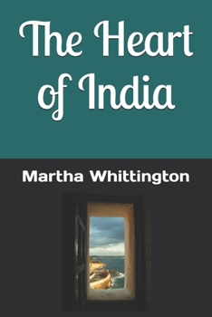 In the Heart of India: Or, Beginnings of Missionary Work in Bundela Land, with a Short Chapter on the Characteristics of Bundelkhand and Its People, and Four Chapters of Jhansi History