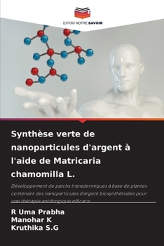 Synthèse verte de nanoparticules d'argent à l'aide de Matricaria chamomilla L. (French Edition)