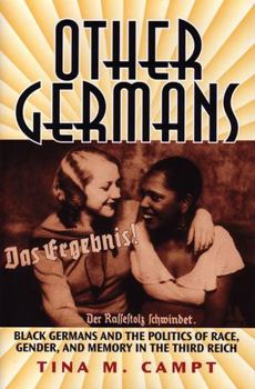 Hardcover Other Germans: Black Germans and the Politics of Race, Gender, and Memory in the Third Reich (Social History, Popular Culture, And Politics In Germany) Book