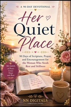 Her Quiet Place: 90 Days of Scripture, Prayer, and Encouragement for the Woman Who Needs Rest and Stillness