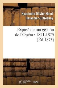 Paperback Exposé de Ma Gestion de l'Opéra: 1871-1875 [French] Book