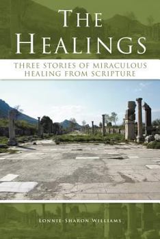 Paperback The Healings: Three Stories of Miraculous Healing from Scripture Book