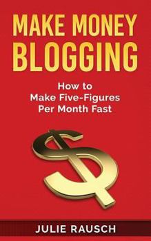 Paperback Make Money Blogging: How to Make Five-Figures Per Month Fast Book