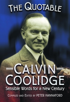 Hardcover Quotable Calvin Coolidge: Sensible Words for a New Century Book