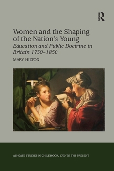 Paperback Women and the Shaping of the Nation's Young: Education and Public Doctrine in Britain 1750-1850 Book