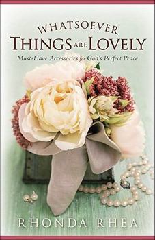 Paperback Whatsoever Things Are Lovely: Must-Have Accessories for God's Perfect Peace Book