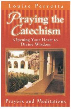 Paperback Praying the Catechism: Opening Your Heart to Divine Wisdom Book