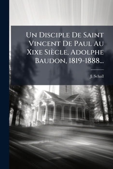 Paperback Un Disciple De Saint Vincent De Paul Au Xixe Siècle, Adolphe Baudon, 1819-1888... [French] Book