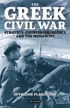 Paperback The Greek Civil War: Strategy, Counterinsurgency and the Monarchy Book