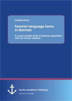 Paperback Feminist language forms in German: A corpus-assisted study of personal appellation with non-human referents Book