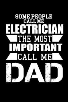 Some People Call Me An Electrician, The Most Important Call Me Dad: Food Journal Track Your Meals Eat Clean And Fit Breakfast Lunch Diner Snacks Time Items Serving Cals Sugar Protein Fiber Carbs Fat 1