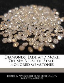 Paperback Diamonds, Jade and More, Oh My: A List of State-Honored Gemstones Book