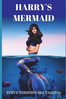 Harry's Mermaid - Book #2 of the Steve Vernon's Sea Tales