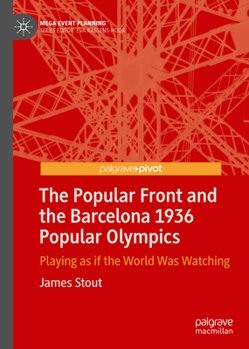 Hardcover The Popular Front and the Barcelona 1936 Popular Olympics: Playing as If the World Was Watching Book