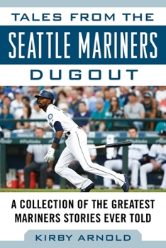Hardcover Tales from the Seattle Mariners Dugout: A Collection of the Greatest Mariners Stories Ever Told Book