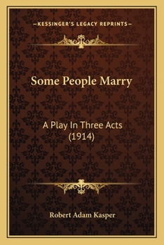 Some People Marry: A Play in Three Acts (Classic Reprint)