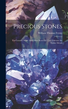 Hardcover Precious Stones: For Curative Wear: And Other Remedial Uses: Likewise the Nobler Metals Book