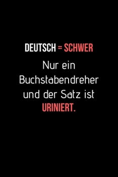 Deutsch ist schwer. Nur ein Buchstabendreher und der Satz ist uriniert.: Der Notizblock mit Humor für das Büro. Spaß bei der Arbeit mit dem perfekten Block. Für alle Notizen. (German Edition)