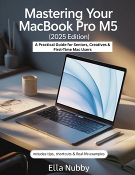 Paperback Mastering Your MacBook Pro M5 (2025 Edition): A Practical Guide for Seniors, Creatives & First-Time Mac Users Book