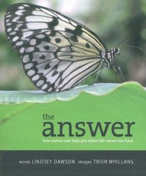 Paperback The Answer: How Nature Can Help You When Life Seems Too Hard Book