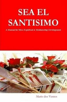 Paperback SEA EL SANTISIMO - A Manual for Misa Espiritual & Mediumship Development Book
