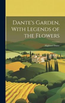 Hardcover Dante's Garden, With Legends of the Flowers Book