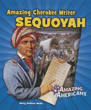 Amazing Cherokee Writer Sequoyah - Book  of the Amazing Americans