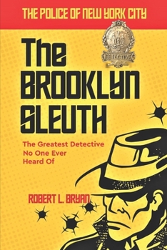 Paperback The Police of New York City: THE BROOKLYN SLEUTH, The Greatest Detective No One Ever Heard Of Book