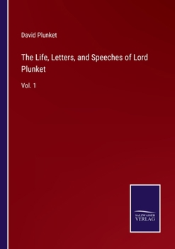 The Life, Letters, and Speeches of Lord Plunket, Volume 1