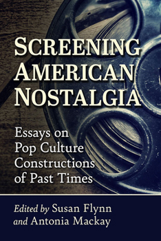 Paperback Screening American Nostalgia: Essays on Pop Culture Constructions of Past Times Book