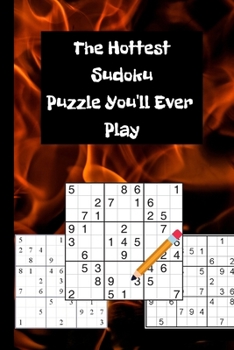 Paperback The Hottest Sudoku Puzzle You'll Ever Play: 109 Sudoku Puzzle Book (Hard Level) For Any Occasion and Great for Kids and Adults of Any Age Book